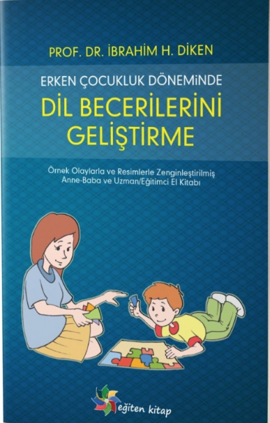 Erken Çocukluk Döneminde Dil Becerilerini Geliştirme Anne Baba ve Öğretmen için El Kitabı