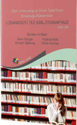 Zihin Yetersizliği Ve Otizm Spektrum Bozukluğu Alanlarında Lisansüstü Tez Bibliyografyası